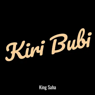 Kiri Bubi by King Saha