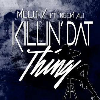 Killin' dat Thing (feat. Reem Ali) by Melo V