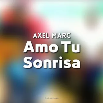 Amo Tu Sonrisa by Axel Marc