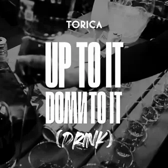 Up to it Down to it (Drink) by Torica