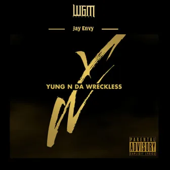 Yung N Da Wreckless by Jay Envy