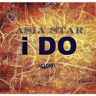 I Do (Glory) by Asia Star