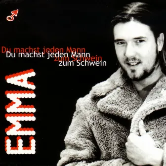 Du Machst Jeden Mann Zum Schwein by EMMA