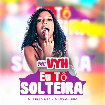 Eu To Solteira by MC VYH