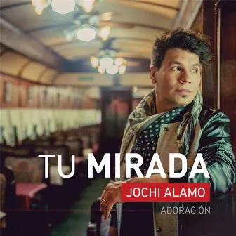 Tu Mirada by Jochi Alamo