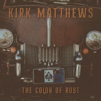 The Color of Rust by Kirk Matthews