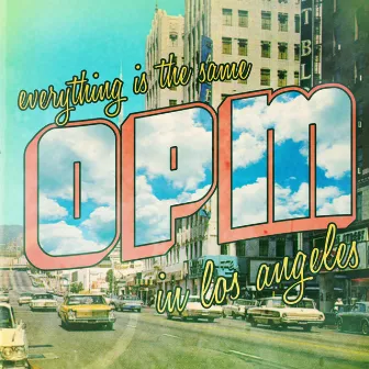 Everything's the Same in Los Angeles by OPM