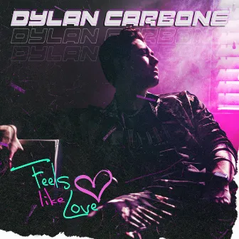 Feels Like Love by Dylan Carbone