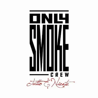 Tutto & Niente by Only Smoke Crew