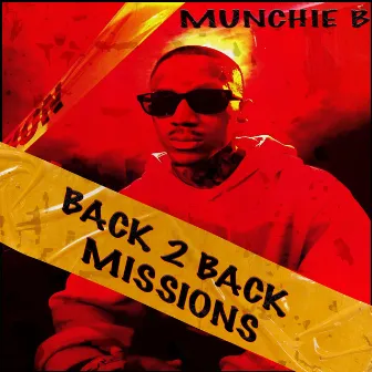 Back 2 Back Missions by MUNCHIE B