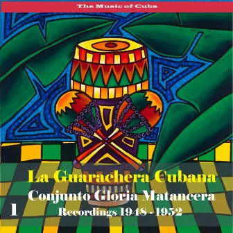 The Music of Cuba - La Guarachera Cubana / Recordings 1948 - 1952, Vol. 1 by Conjunto Gloria Matancera