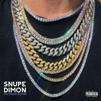 You Know Nothin' by Snupe Dimon