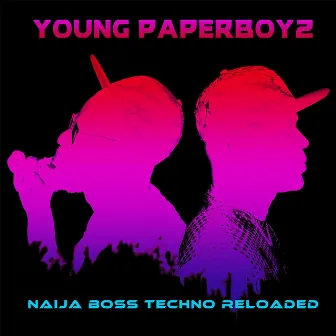 Naija Boss Techno Reloaded by Young Paperboyz