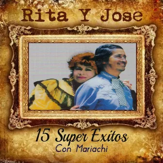 15 Super Exitos Con Mariachi by Rita Y Jose