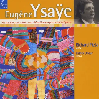 Eugène Ysaye: Sonatas for Solo Violin by Richard Pieta