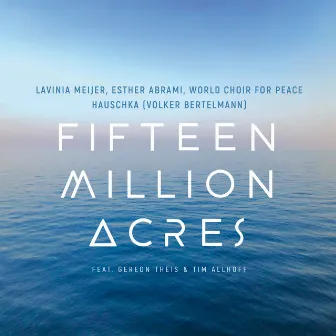 Fifteen Million Acres by World Choir for Peace