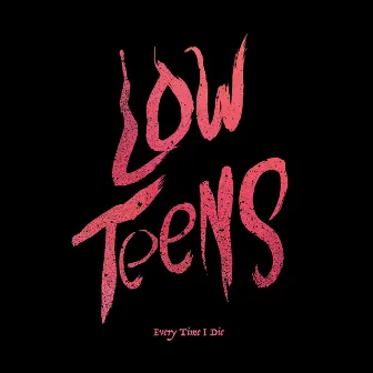 Low Teens (Deluxe Edition) by Every Time I Die