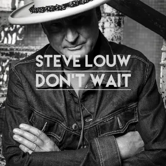 Don't Wait by Steve Louw