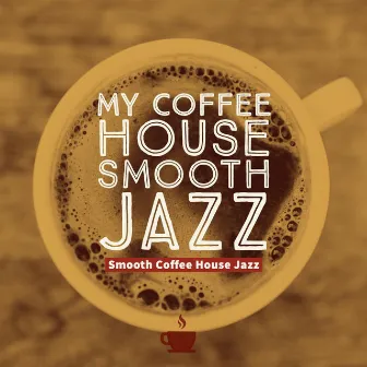 Smooth Coffee House Jazz by My Coffee House Smooth Jazz