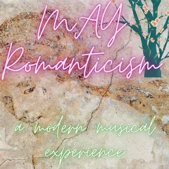 May Romanticism A Modern Musical Experience by Chante Kim