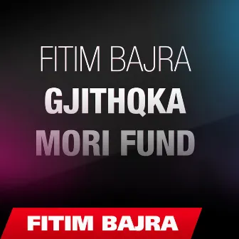 Gjithqka Mori Fund by Fitim Bajra