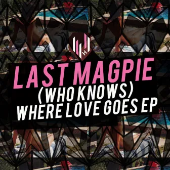 (Who Knows) Where Love Goes EP by Last Magpie