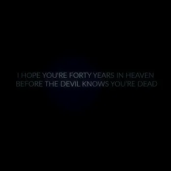 I Hope You're Forty Years In Heaven Before The Devil Knows You're Dead by Orellana