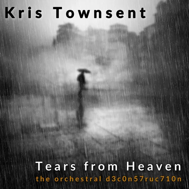 Tears from Heaven - The Orchestral d3c0n57ruc710n