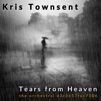 Tears from Heaven (The Orchestral d3c0n57ruc710n) by Kris Townsent