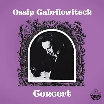 Ossip Gabrilowitsch Concert by Ossip Gabrilowitsch