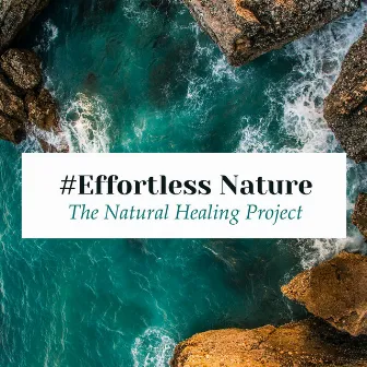 #Effortless Nature by The Natural Healing Project