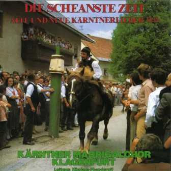 Die Scheanste Zeit - Alte und neue Kärntnerlieder (II) by Kärntner Madrigalchor Klagenfurt