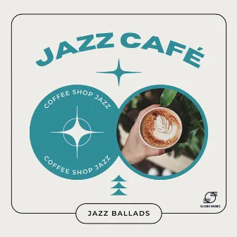 Jazz Café: Jazz Ballads by Coffee Shop Jazz