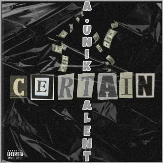 Certain by A.Unik Talent