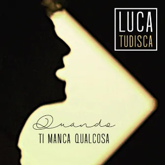 Quando ti manca qualcosa by Luca Tudisca