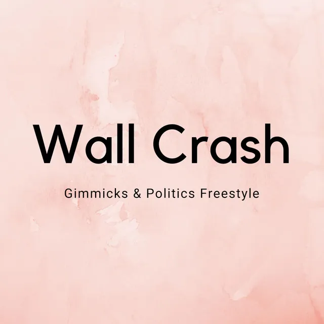 Wall Crash (Gimmicks & Politics Freestyle) [feat. J-Wall]