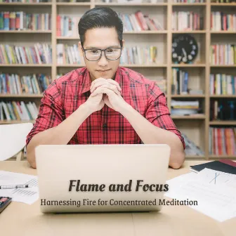 Flame and Focus: Harnessing Fire for Concentrated Meditation by Warm Chill Fire Sounds