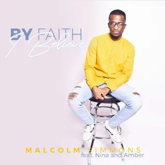 By Faith I Believe by Malcolm Simmons