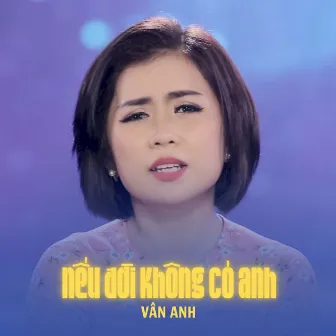 Nếu Đời Không Có Anh by Vân Anh