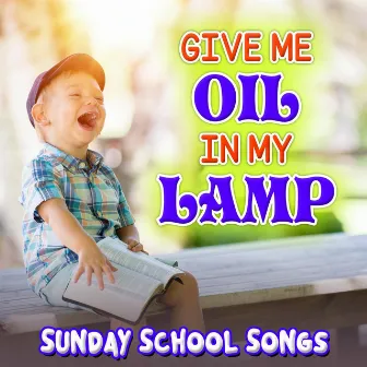 Give Me Oil in My Lamp by Sunday School Songs