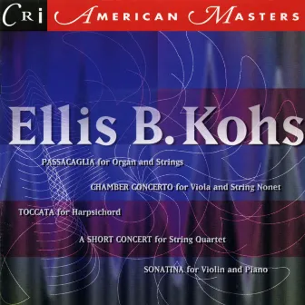 Ellis B. Kohs: Music for Keyboards and Strings by Ellis B. Kohs