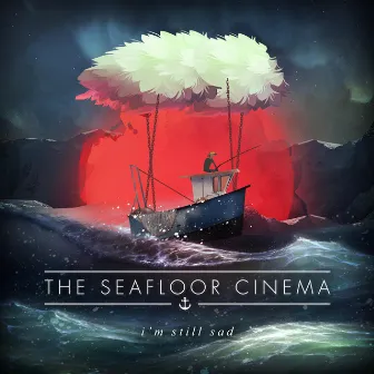 I'm Still Sad by The Seafloor Cinema