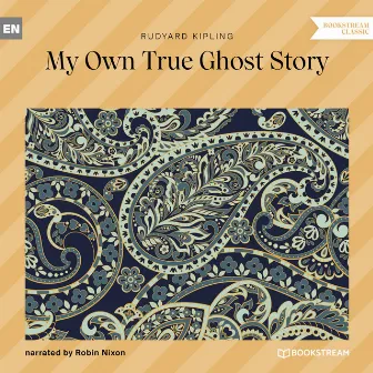 My Own True Ghost Story (Unabridged) by Rudyard Kipling