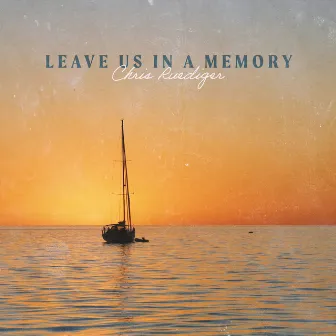 Leave Us In A Memory by Chris Ruediger