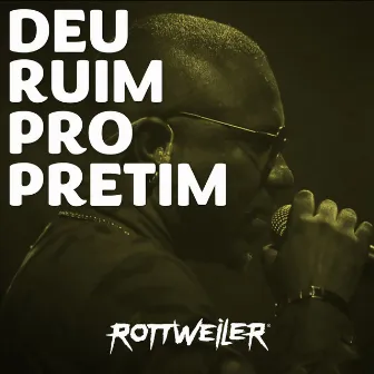 Deu Ruim pro Pretim by Rottweiler