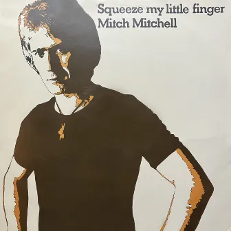 Squeeze My Little Finger by Mitch Mitchell