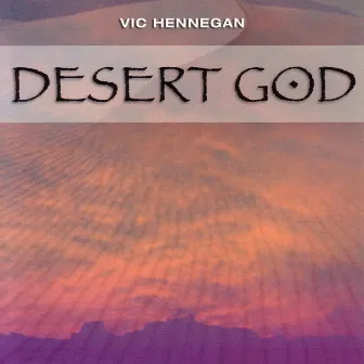 Desert God by Vic Hennegan