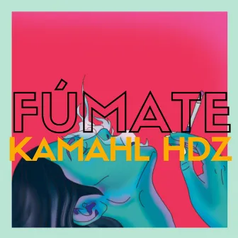 Fúmate by Kamahl Hdz