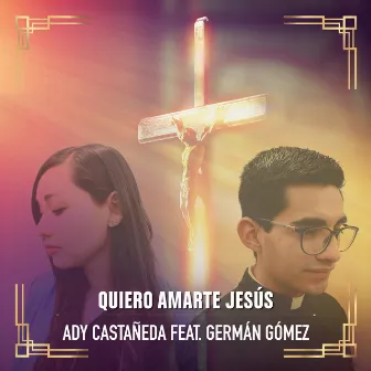 Quiero Amarte Jesús by Ady Castañeda