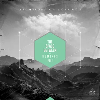 The Space Between Remixes Vol. 2 by Bachelors of Science